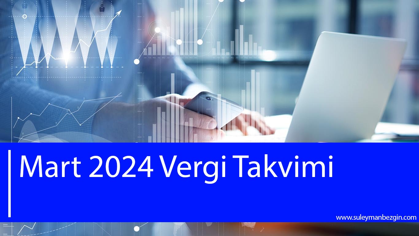 Mart 2024 Yılı Vergi Takvimi Süleyman Bezgin